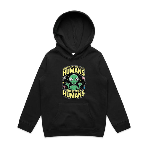 Alien, I'm Not Saying It Was Humans - Kids Hoodie Black Kids Hoodie Printed In Australia Sci Fi