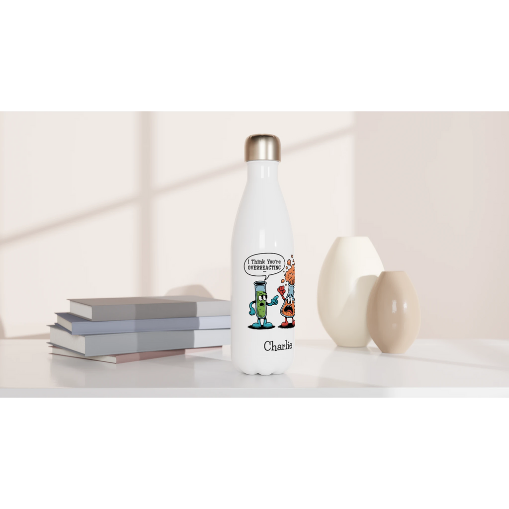 Personalised I Think You're Overreacting Chemistry White 17oz Stainless Steel Water Bottle Personalised Water Bottle Printed Offshore Science