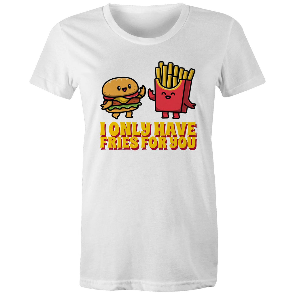 I Only Have Fries For You, Hamburger And Fries - Womens T-shirt White Womens T-shirt Food Printed In Australia