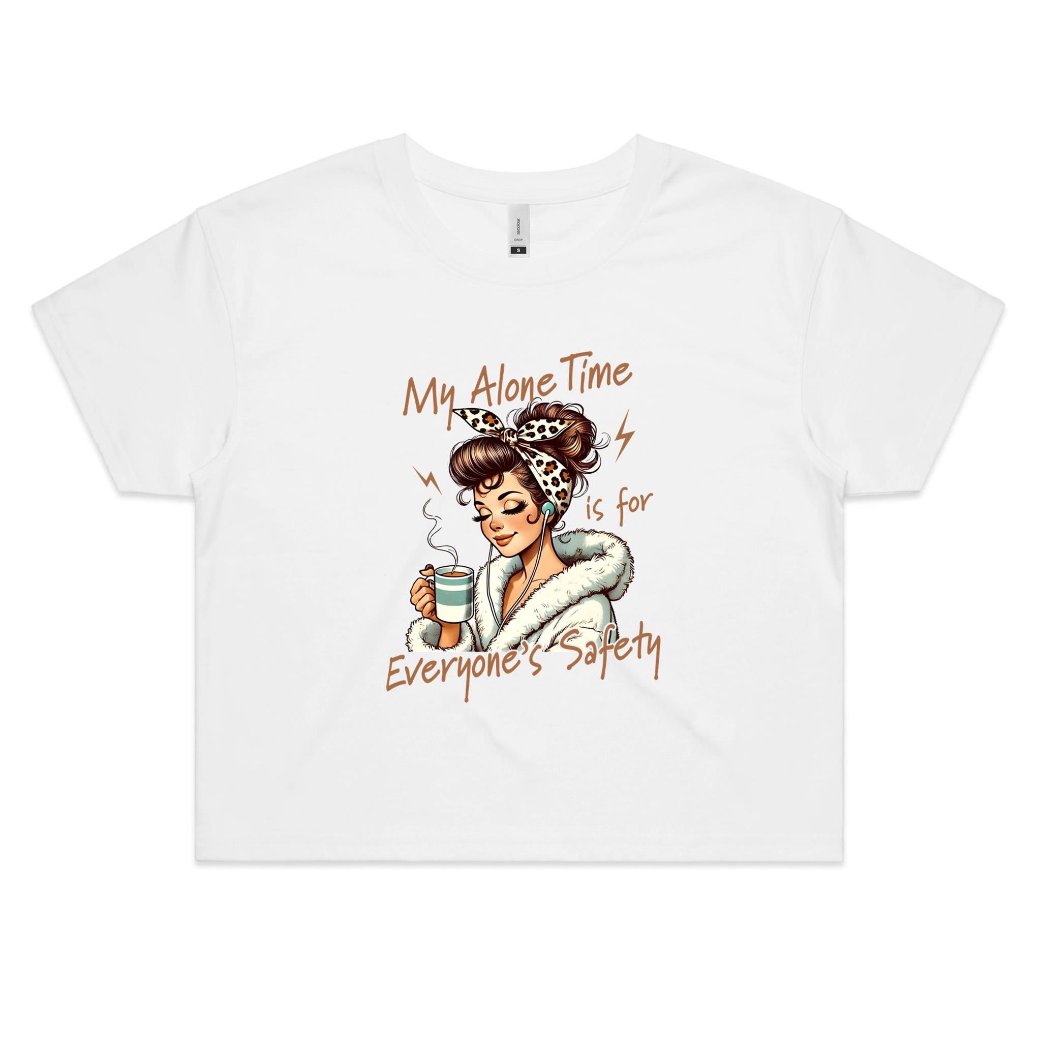 My Alone Time Is For Everyone's Safety Women's AS Colour Crop Tee