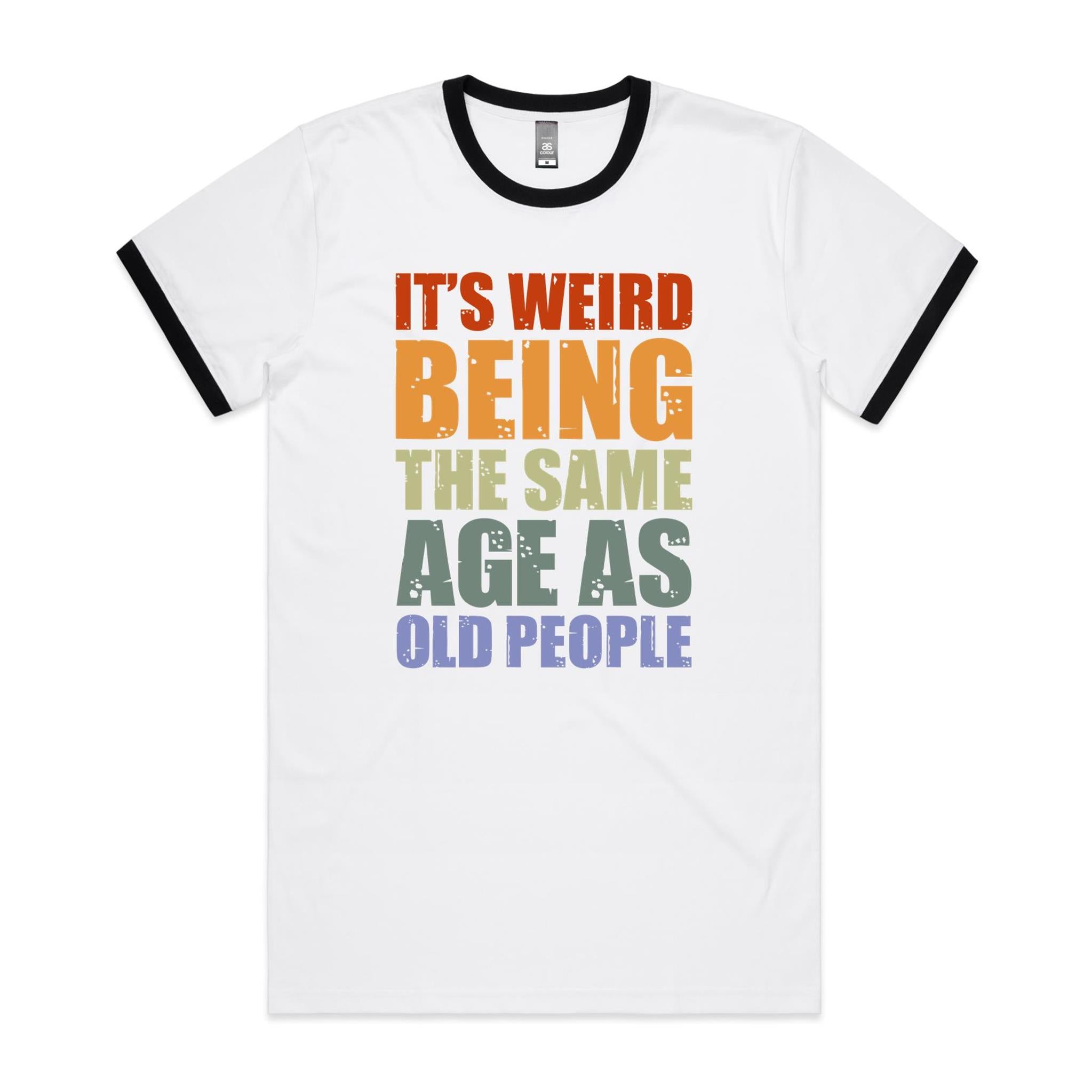 It's Weird Being The Same Age As Old People - Staple Ringer Tee White Black Ringer T-Shirt Printed In Australia