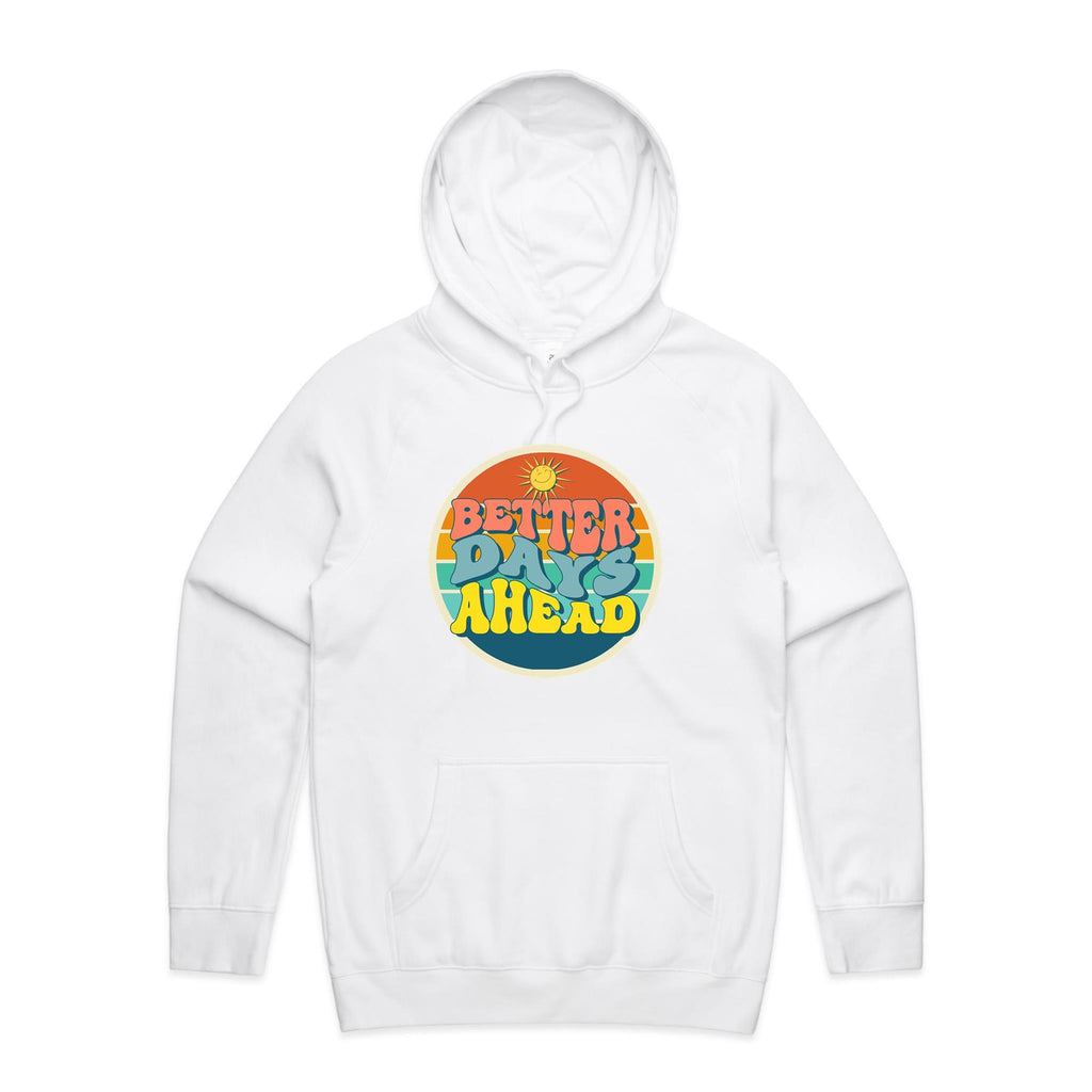 Better Days Ahead - Mens Hoodie White Mens Hoodie Positivity Printed In Australia
