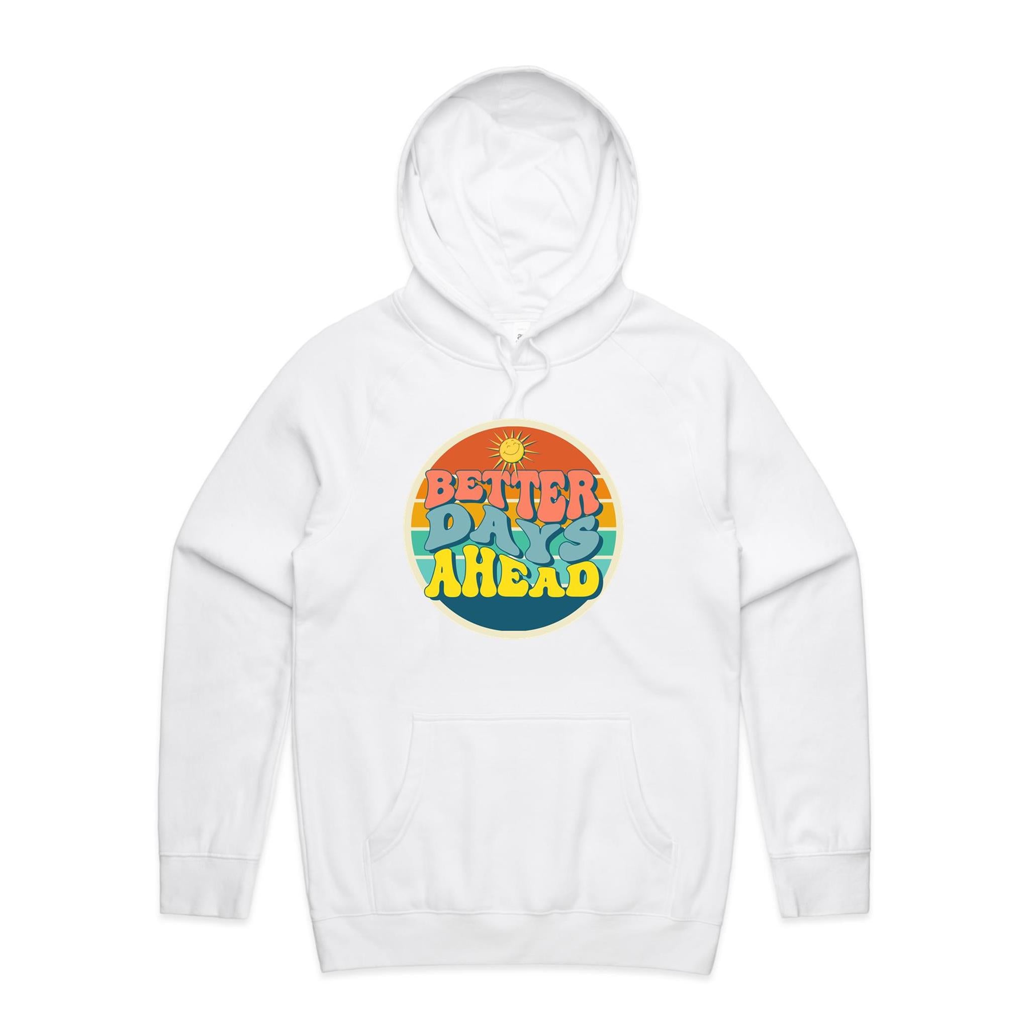 Better Days Ahead - Mens Hoodie White Mens Hoodie Positivity Printed In Australia