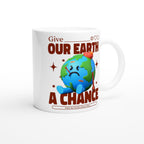 Give Our Earth A Chance - White 11oz Ceramic Mug White 11oz Mug Environment Globally Fulfilled