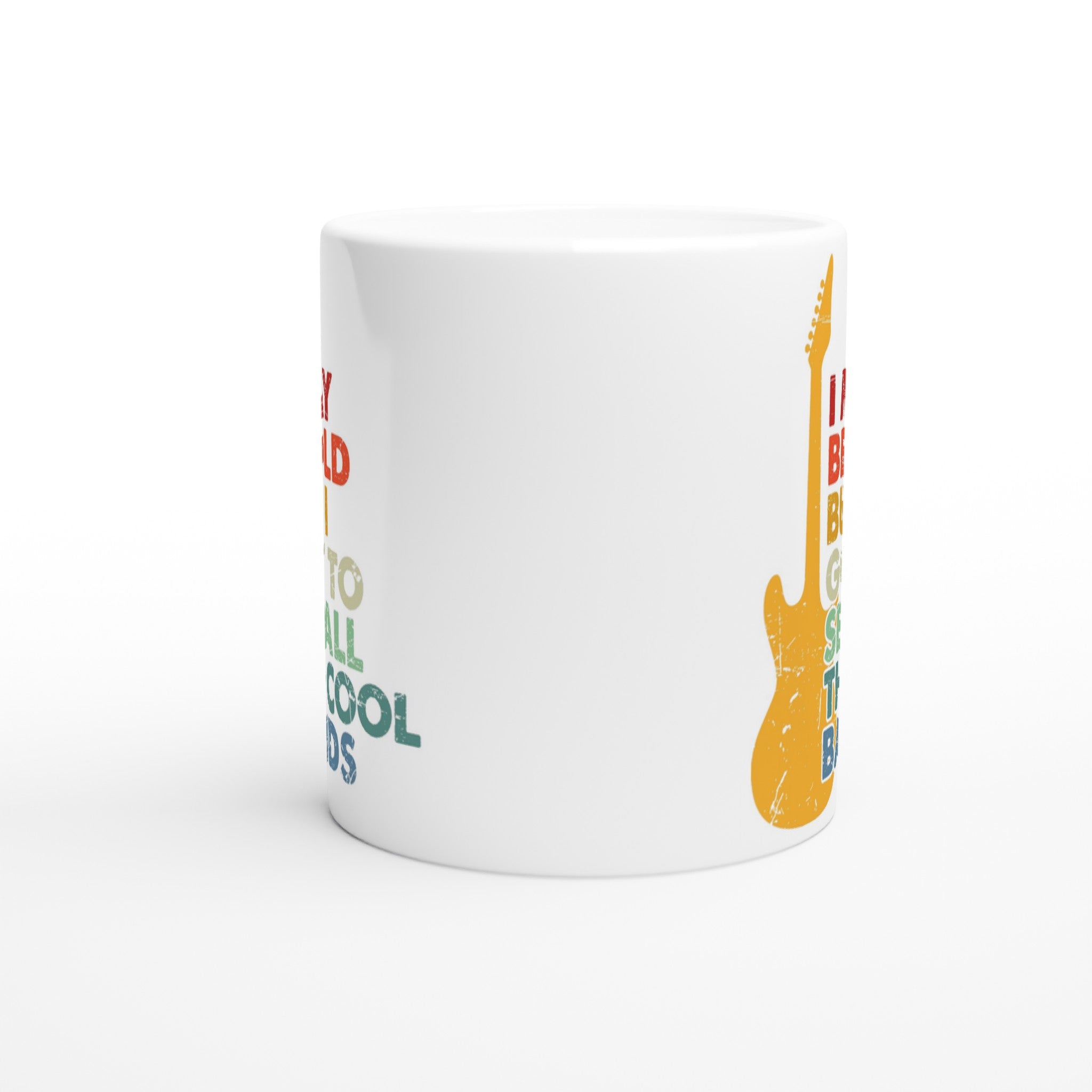 I May Be old But I Got To See All The Cool Bands - White 11oz Ceramic Mug White 11oz Mug Globally Fulfilled Music
