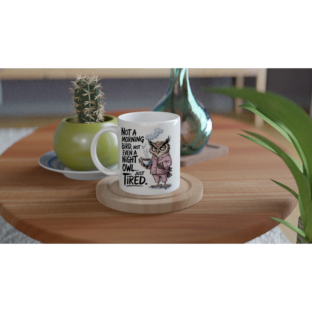 Not A Morning Bird, Not A Night Owl, Just Tired - White 11oz Ceramic Mug White 11oz Mug animal Globally Fulfilled Work
