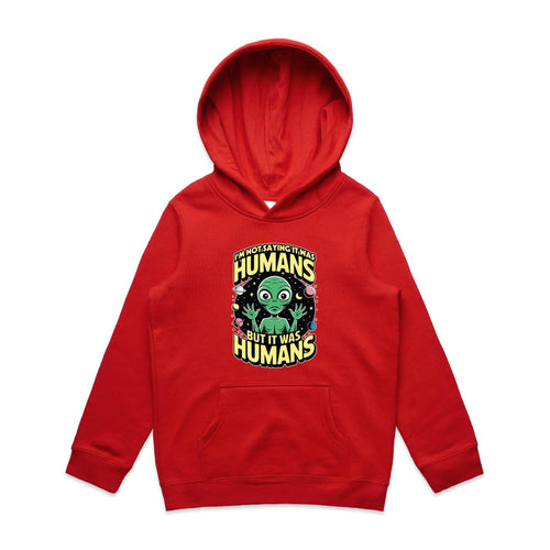 Alien, I'm Not Saying It Was Humans - Kids Hoodie Red Kids Hoodie Printed In Australia Sci Fi