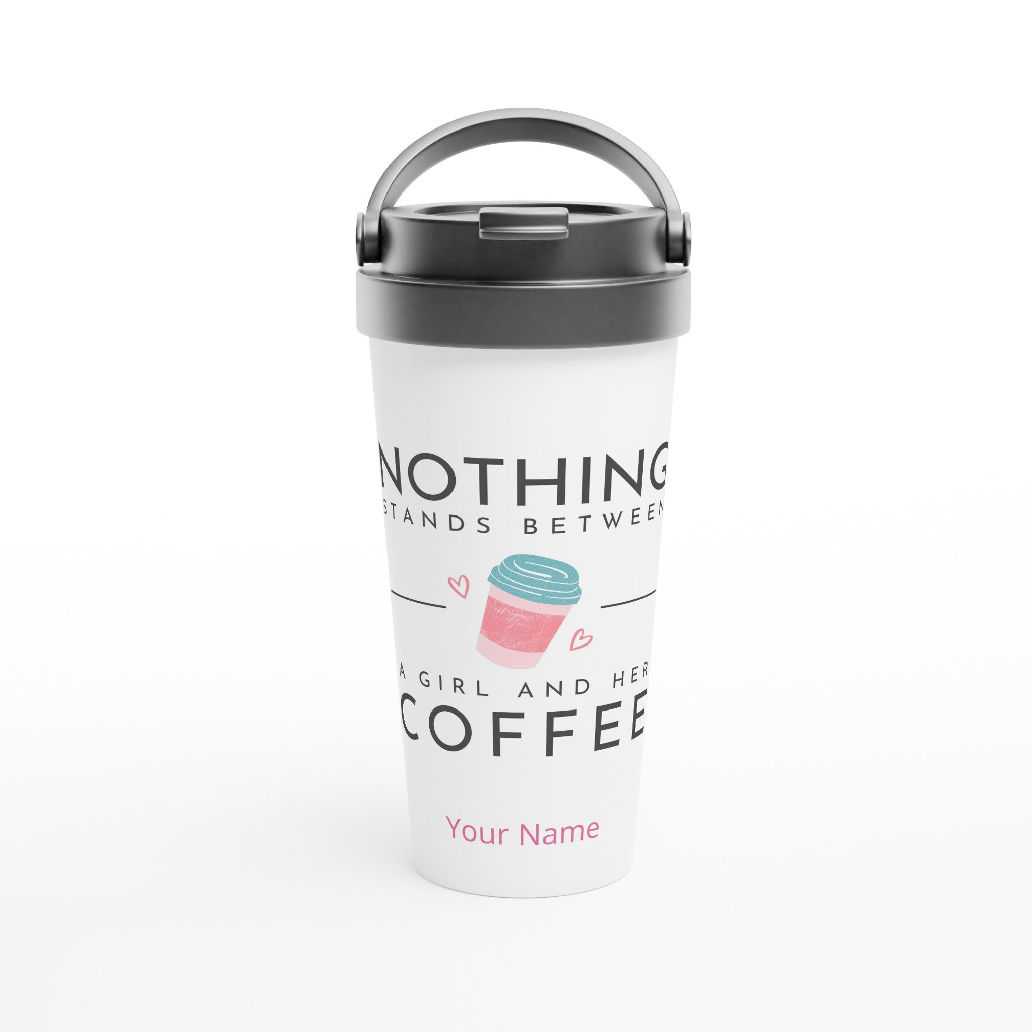 Personalised - Nothing Stands Between A Girl And Her Coffee - White 15oz Stainless Steel Travel Mug Default Title Personalised Travel Mug Coffee customise Globally Fulfilled personalise