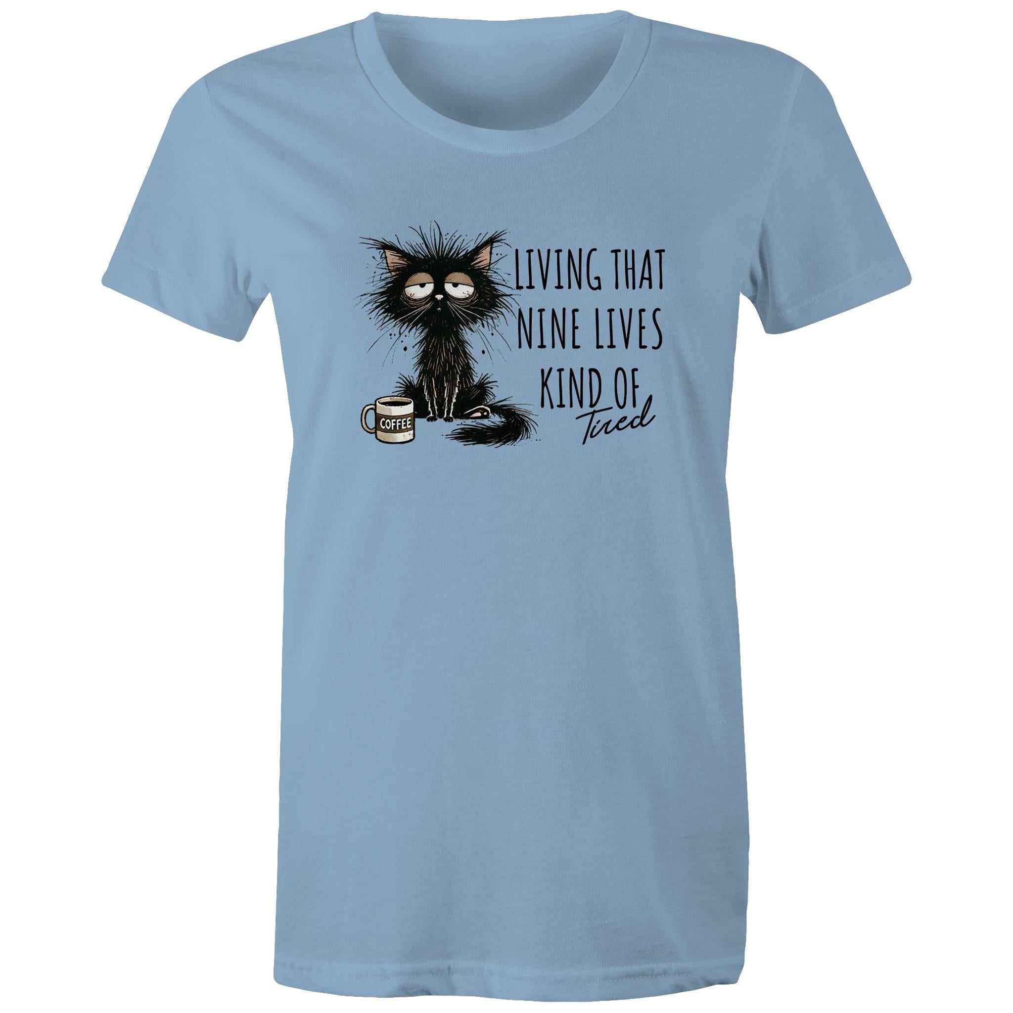 Living That nine Lives Kind Of Tired, Frazzled Cat - Womens T-shirt Carolina Blue Womens T-shirt animal Coffee Printed In Australia