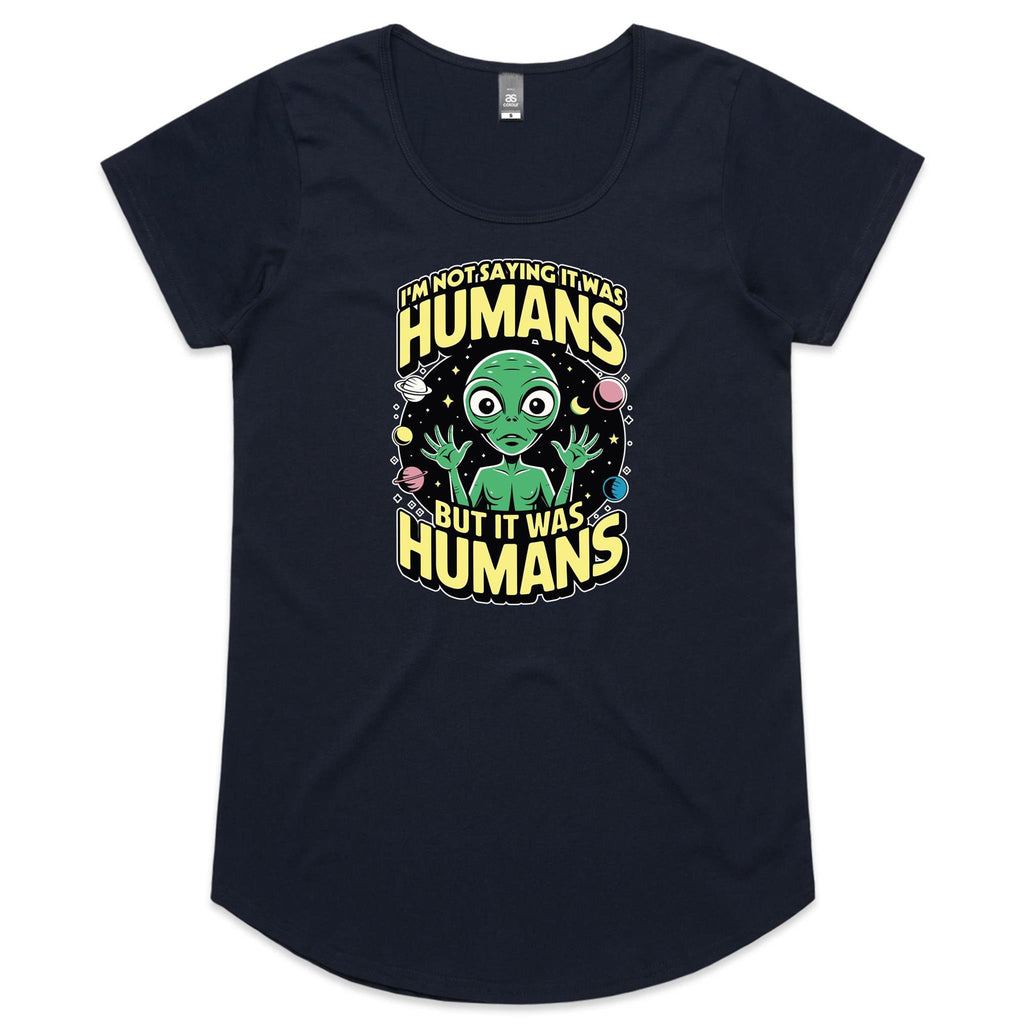 Alien, I'm Not Saying It Was Humans - Womens Scoop Neck T-Shirt Navy Womens Scoop Neck T-shirt Printed In Australia Sci Fi