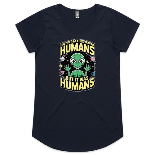 Alien, I'm Not Saying It Was Humans - Womens Scoop Neck T-Shirt Navy Womens Scoop Neck T-shirt Printed In Australia Sci Fi