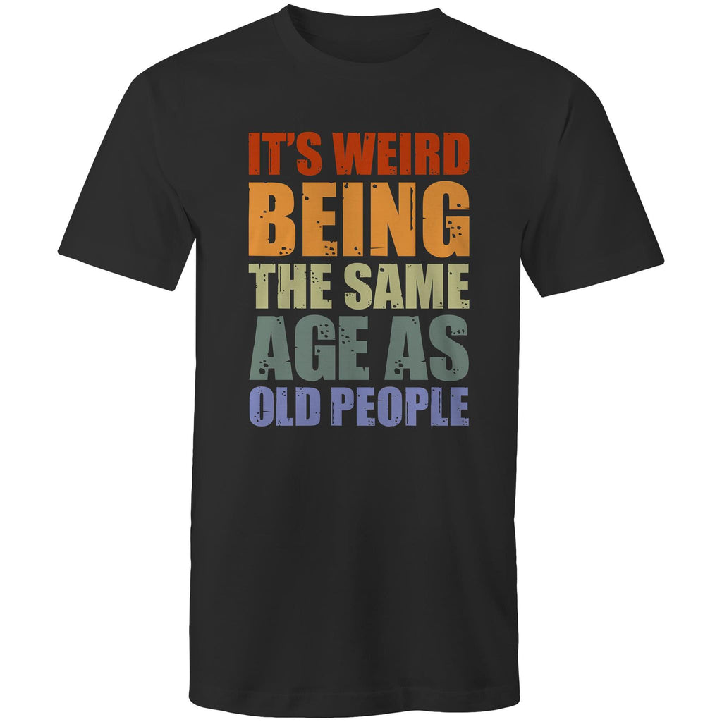 It's Weird Being The Same Age As Old Poeple - Mens T-Shirt Black Mens T-shirt Funny Printed In Australia