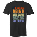 It's Weird Being The Same Age As Old Poeple - Mens T-Shirt Black Mens T-shirt Funny Printed In Australia