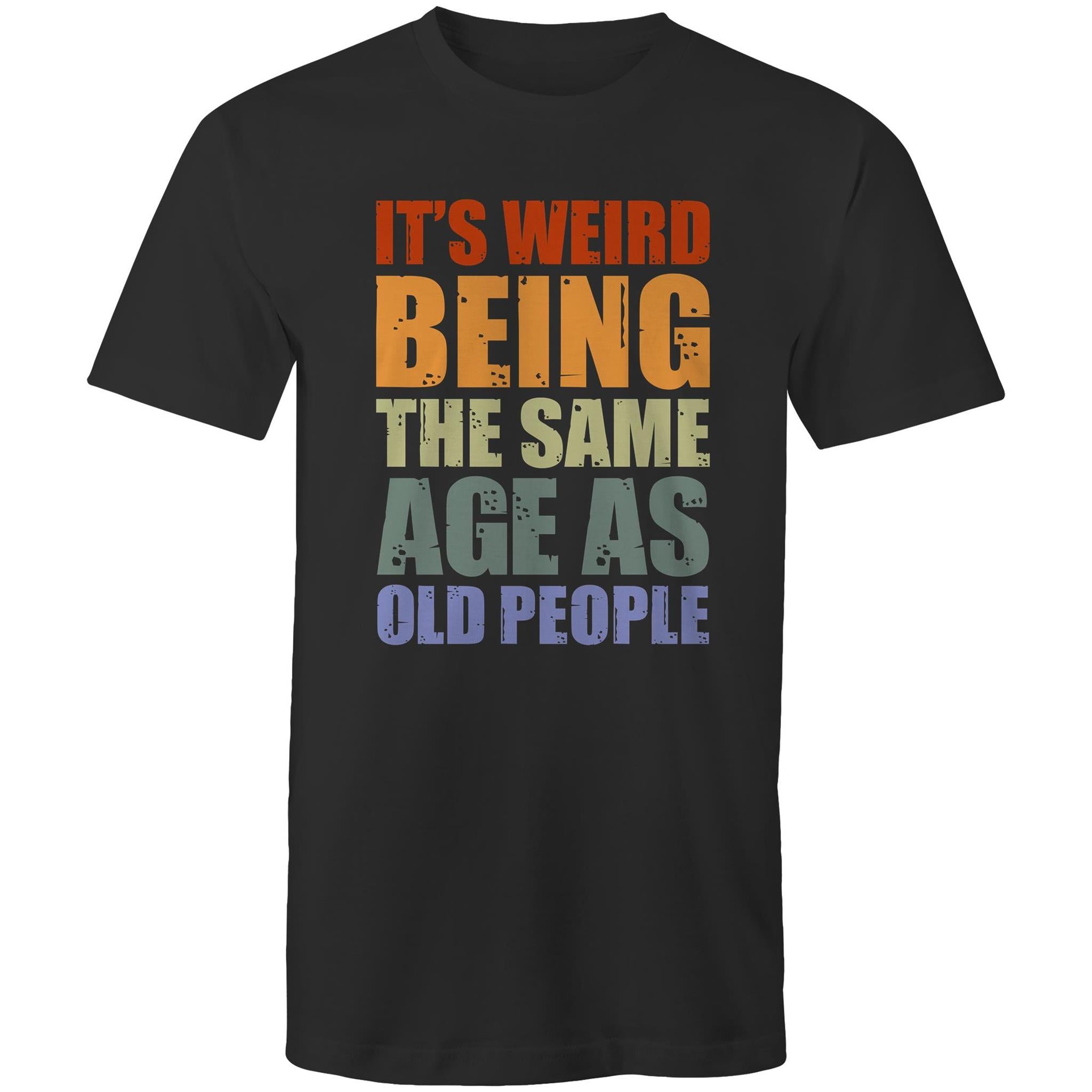 It's Weird Being The Same Age As Old Poeple - Mens T-Shirt Black Mens T-shirt Funny Printed In Australia
