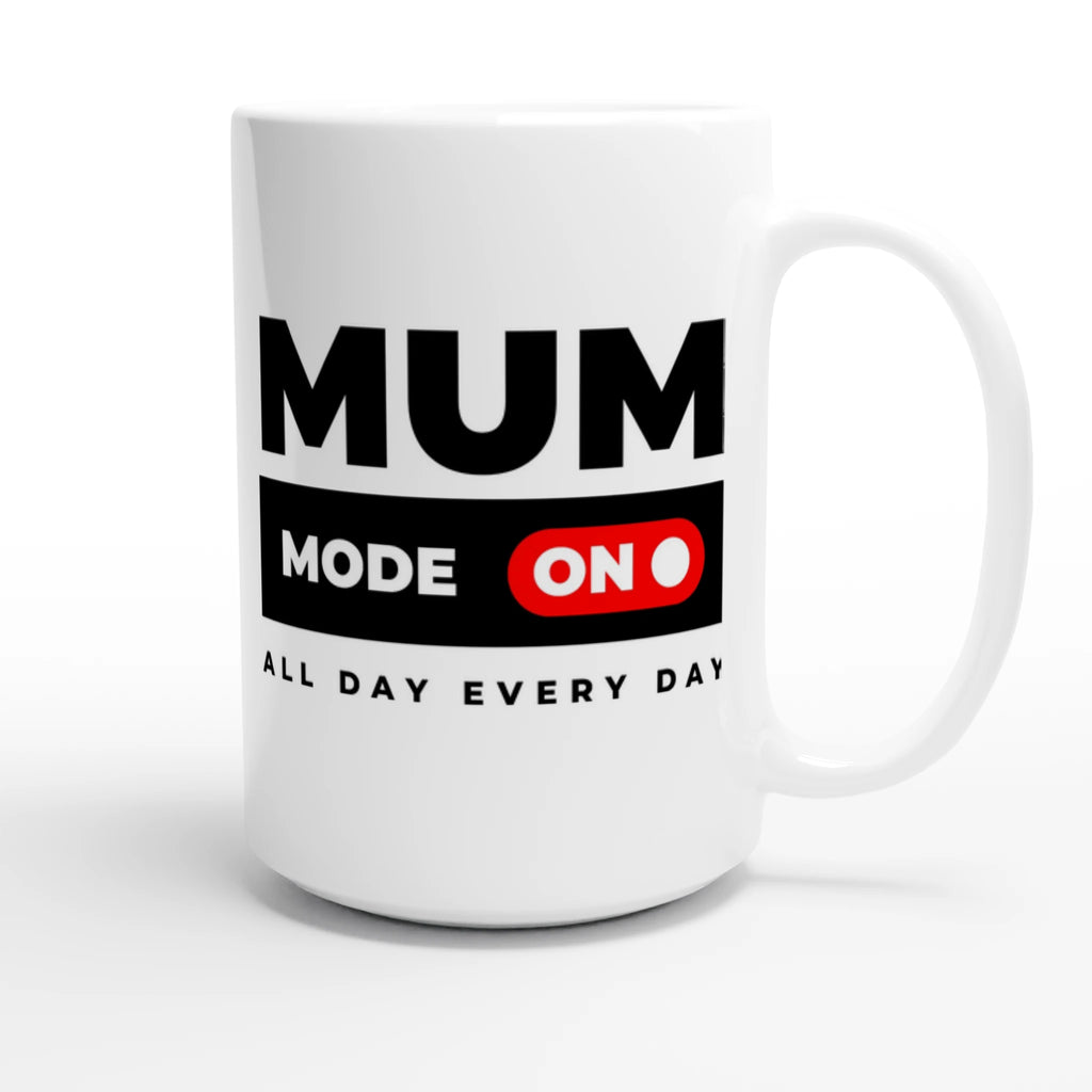 Mum Mode On - White 15oz Ceramic Mug 15oz Mug Globally Fulfilled Mum