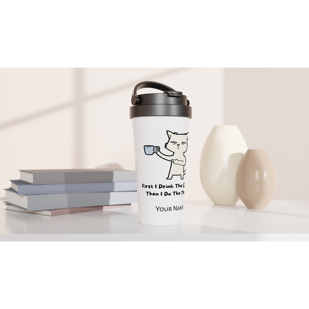 Personalised First I Drink The Coffee Then I Do The Things, Cat White 15oz Stainless Steel Travel Mug Personalised Travel Mug animal Coffee Customise Globally Fulfilled Personalise