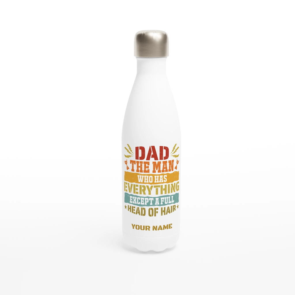 Personalised - Dad, The Man Who Has Everything Except A Full Head Of Hair - White 17oz Stainless Steel Water Bottle Default Title Personalised Water Bottle Dad Globally Fulfilled