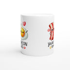 You're The Bacon To My Eggs, Valentine - White 11oz Ceramic Mug White 11oz Mug
