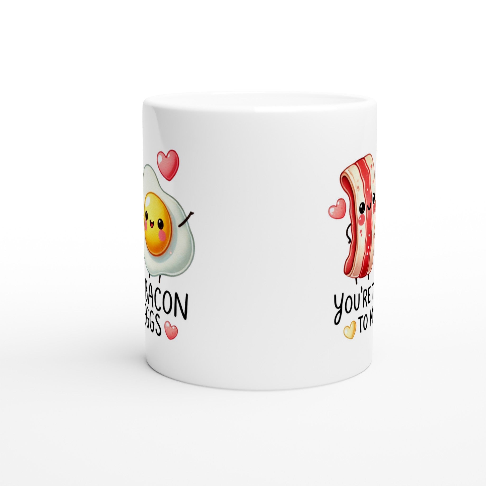 You're The Bacon To My Eggs, Valentine - White 11oz Ceramic Mug White 11oz Mug
