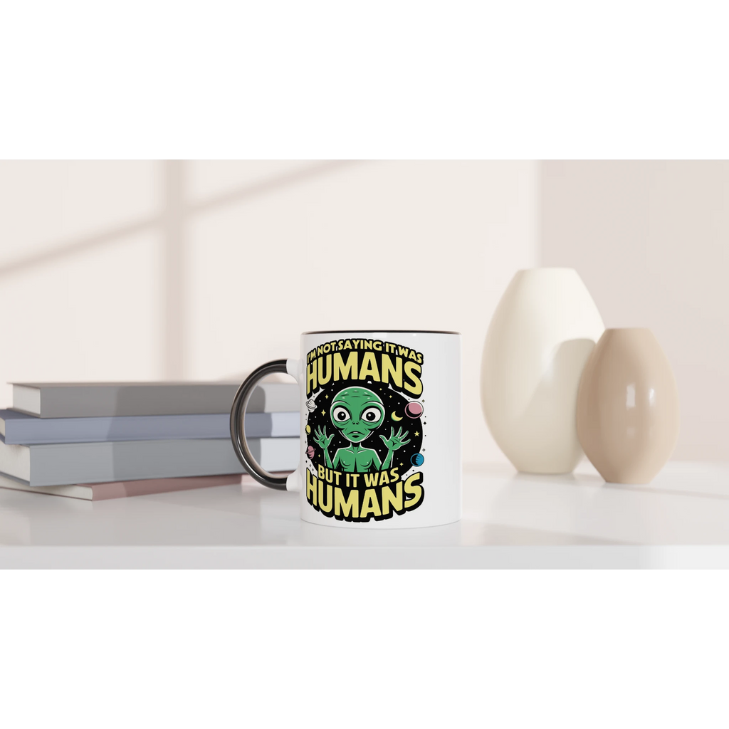 Alien, I'm Not Saying It Was Humans - White 11oz Ceramic Mug with Colour Inside Colour 11oz Mug Globally Fulfilled Sci Fi