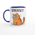 Cat Seriously? - White 11oz Ceramic Mug with Colour Inside Ceramic Blue Colour 11oz Mug animal Globally Fulfilled