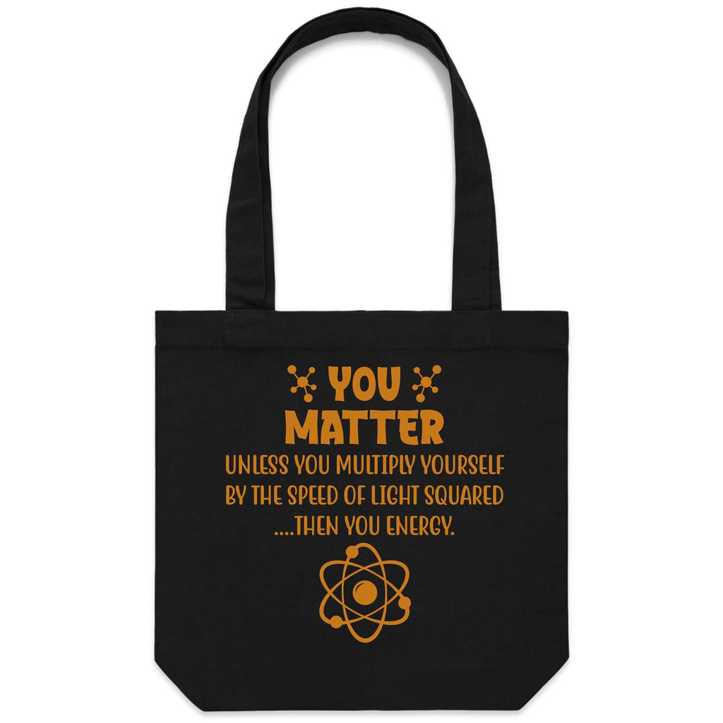 You Matter, Physics Pun - Canvas Tote Bag Black One Size Tote Bag Printed In Australia Science