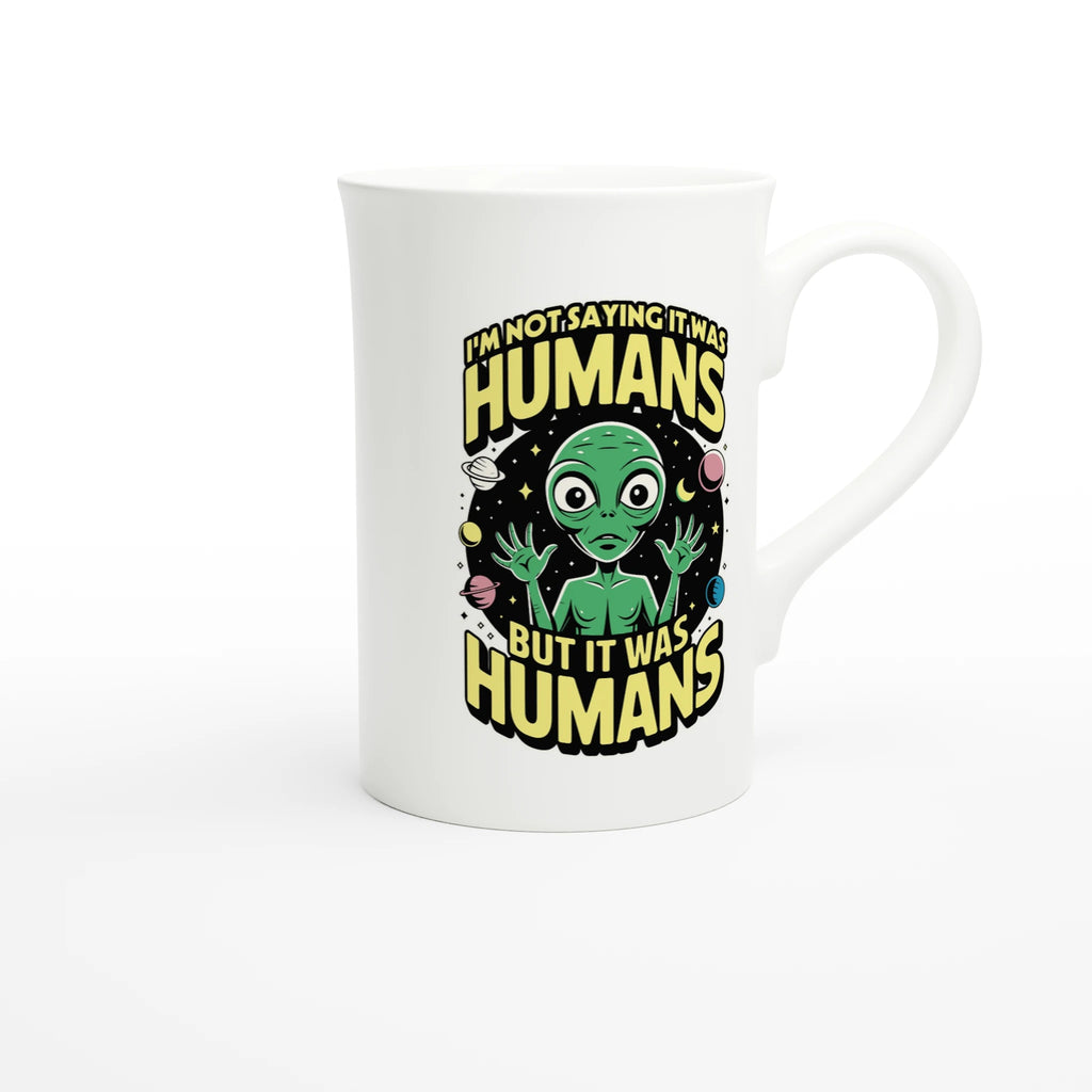 Alien, I'm Not Saying It Was Humans - White 10oz Porcelain Slim Mug Porcelain Mug Globally Fulfilled Sci Fi