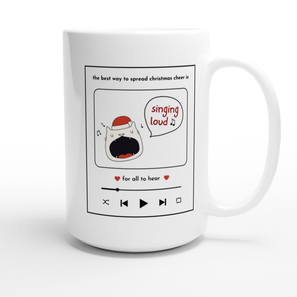 The Best Way To Spread Christmas Cheer Is Singing Loud For All To Hear - White 15oz Ceramic Mug Christmas 15oz Mug Christmas Globally Fulfilled