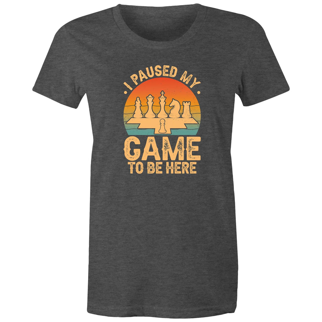 Chess, I Paused My Game To Be Here - Womens T-shirt Asphalt Marle Womens T-shirt Chess Games Printed In Australia
