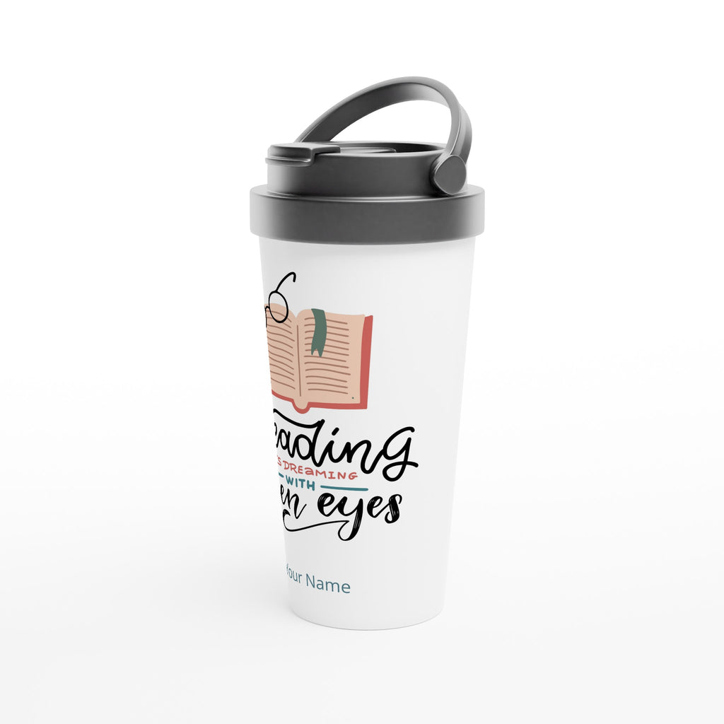 Personalised - Reading Is Dreaming With Open Eyes - White 15oz Stainless Steel Travel Mug Personalised Travel Mug customise Globally Fulfilled personalise