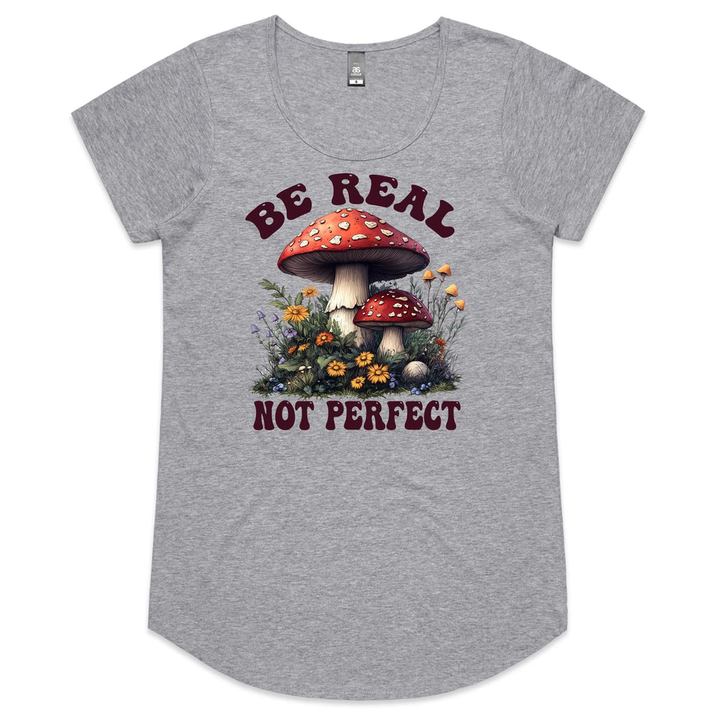 Be Real Not Perfect, Hippie Mushroom Garden - Womens Scoop Neck T-Shirt