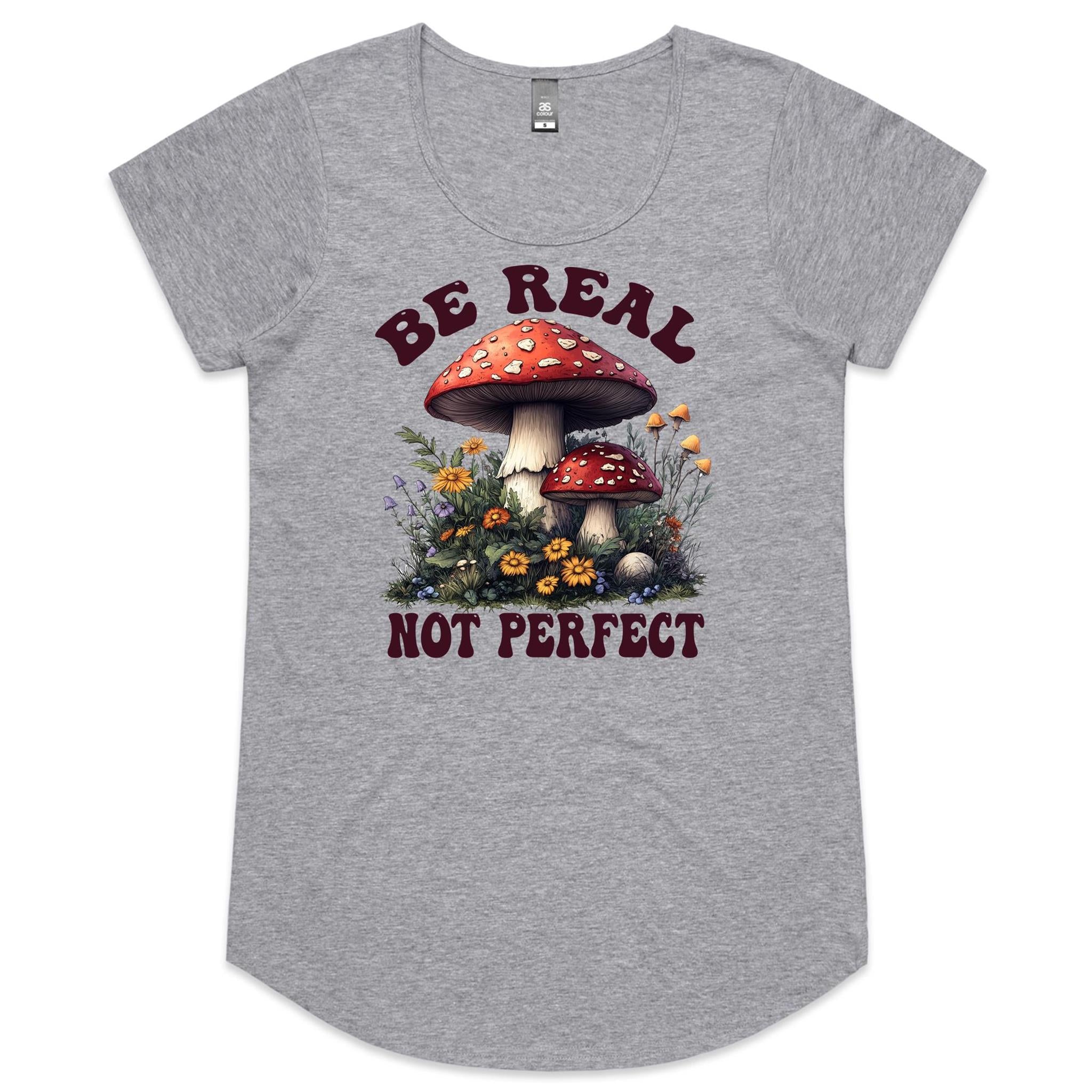 Be Real Not Perfect, Hippie Mushroom Garden - Womens Scoop Neck T-Shirt