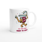 Cake, Do You Even Need To Ask? - White 11oz Ceramic Mug White 11oz Mug food Globally Fulfilled