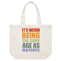 It's Weird Being The Same Age As Old People Shoulder Canvas Tote Bag Default Title Large Tote Bag Printed In Australia