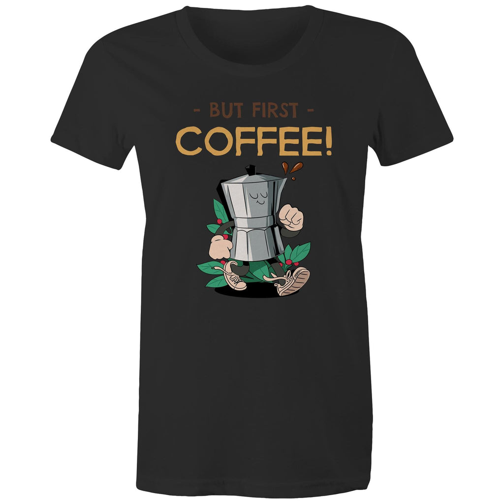 But First Coffee - Womens T-shirt Black Womens T-shirt Coffee Printed In Australia