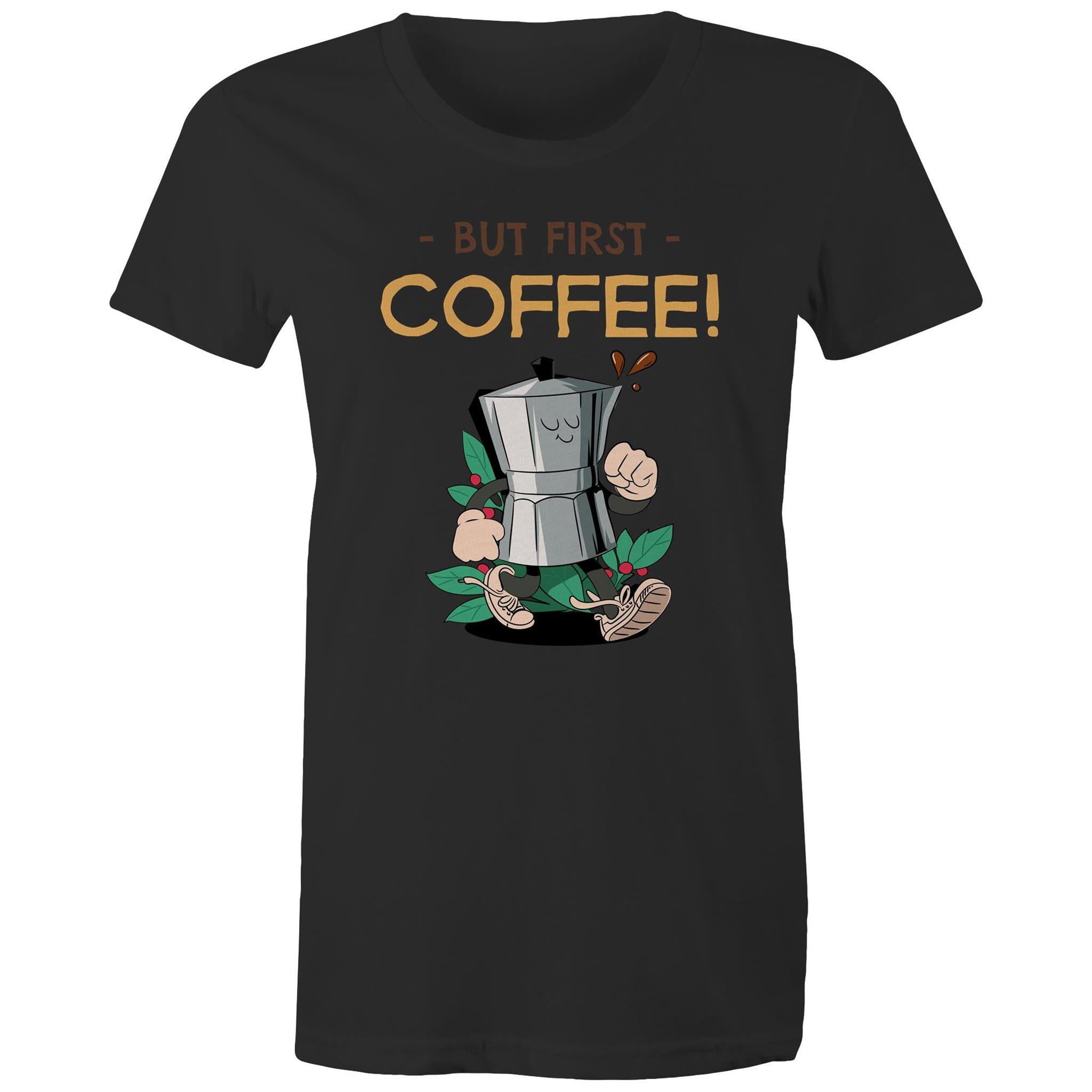 But First Coffee - Womens T-shirt Black Womens T-shirt Coffee Printed In Australia