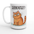 Cat Seriously? - White 15oz Ceramic Mug Default Title 15oz Mug animal Globally Fulfilled