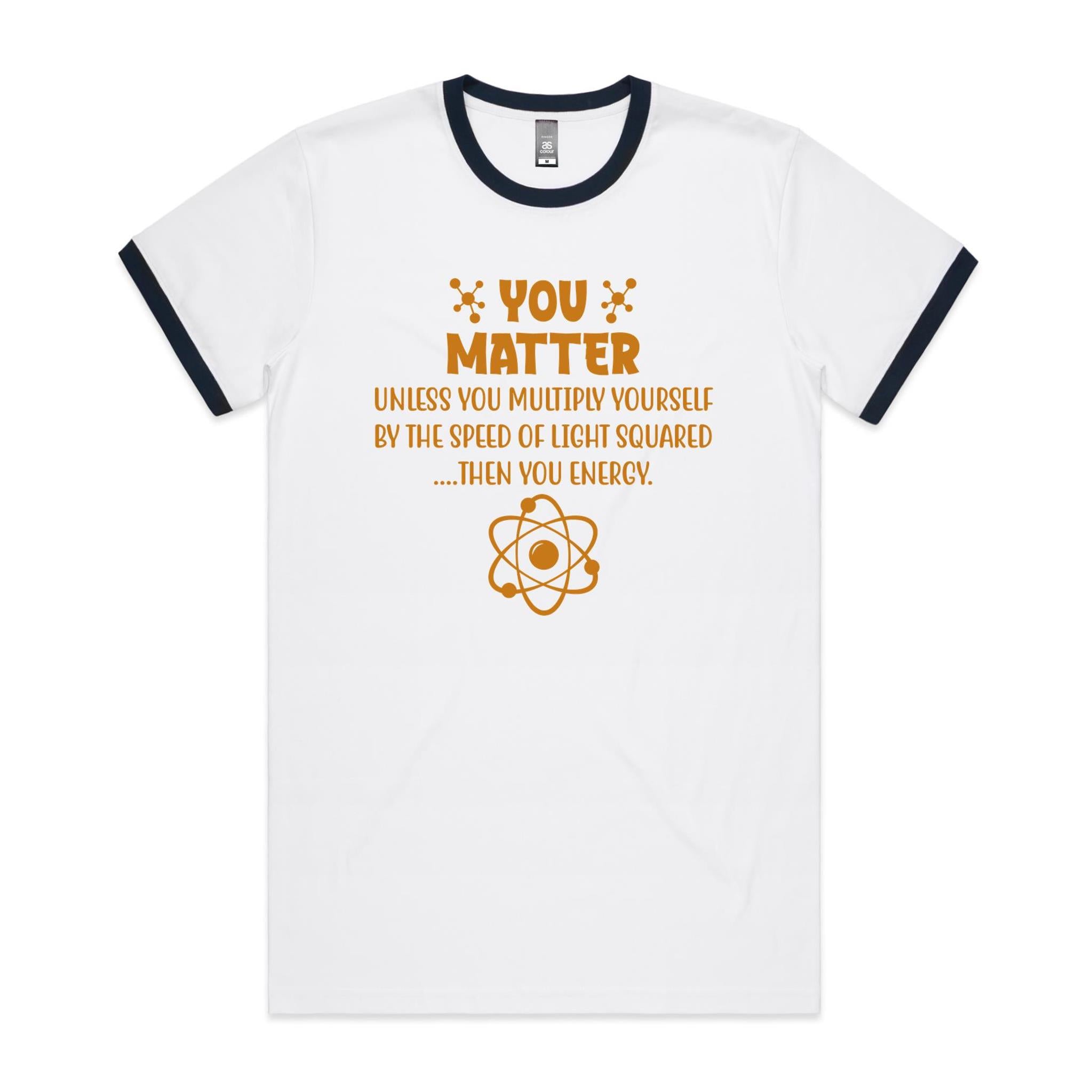You Matter, Physics Pun - AS Colour Staple Ringer Tee White Navy Ringer T-Shirt Printed In Australia Science