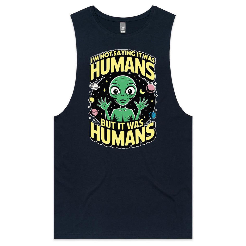 Alien, I'm Not Saying It Was Humans - Mens Tank Top Tee Navy Drop Arm Tank Top Printed In Australia Sci Fi