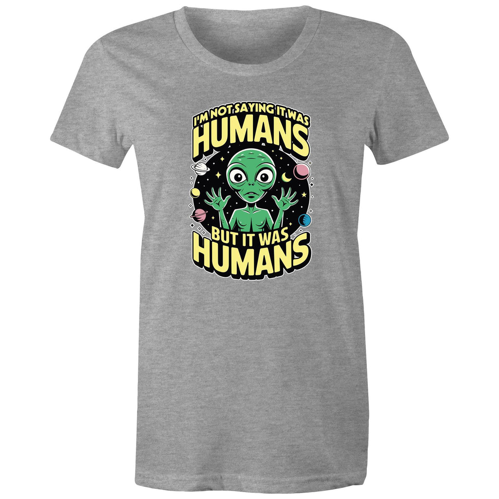 Alien, I'm Not Saying It Was Humans - Womens T-shirt Grey Marle Womens T-shirt Printed In Australia Sci Fi