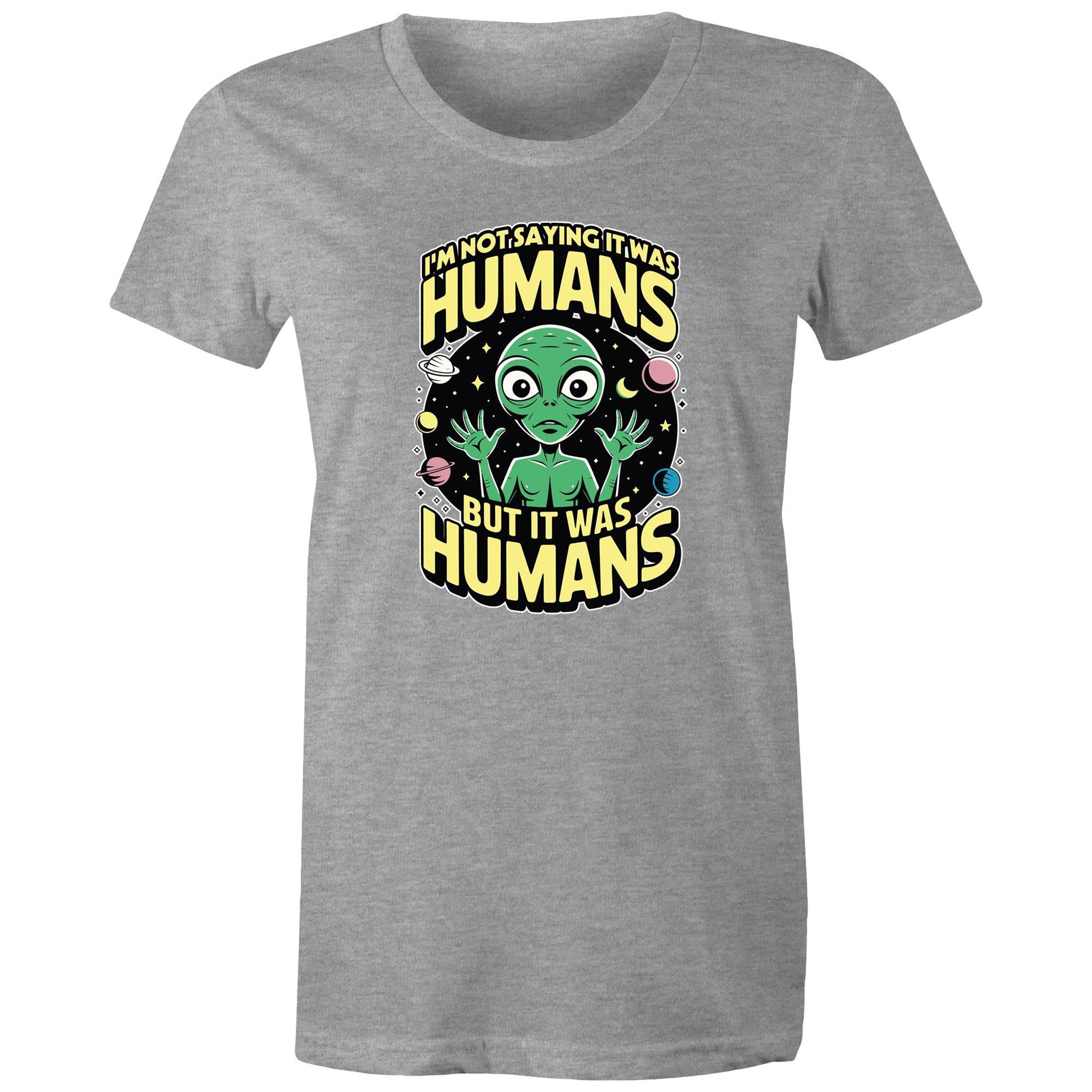Alien, I'm Not Saying It Was Humans - Womens T-shirt Grey Marle Womens T-shirt Printed In Australia Sci Fi