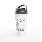 Personalised - Nothing Stands Between A Girl And Her Coffee - White 15oz Stainless Steel Travel Mug Personalised Travel Mug Coffee customise Globally Fulfilled personalise