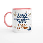 Personalised - I Don't Need An Inspirational Quote, I Need Coffee - White 11oz Ceramic Mug with Colour Inside Personalised Mug Coffee Customise Funny Globally Fulfilled Personalise