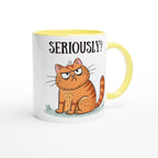 Cat Seriously? - White 11oz Ceramic Mug with Colour Inside Colour 11oz Mug animal Globally Fulfilled