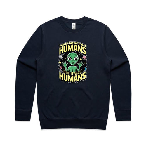 Alien, I'm Not Saying It Was Humans - AS Colour Stencil Crew Navy Sweatshirt Printed In Australia Sci Fi