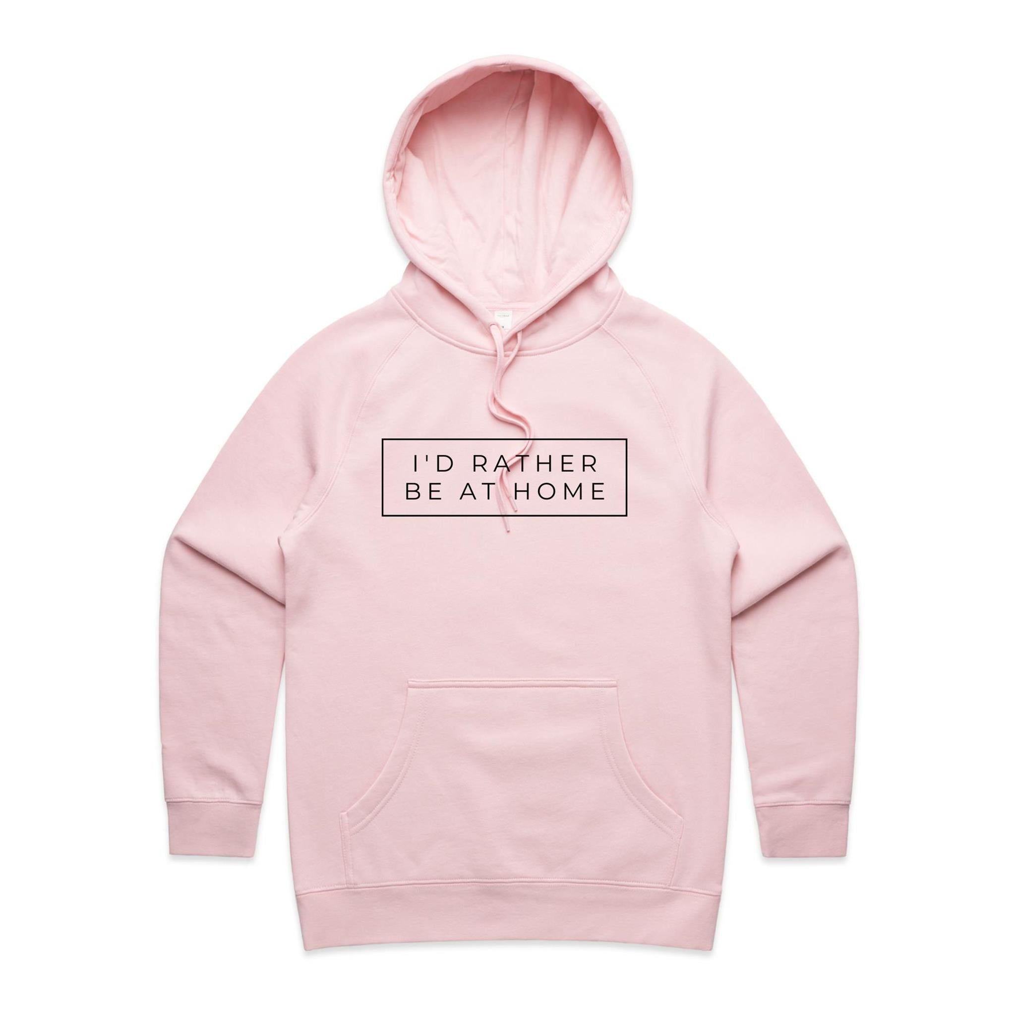 I'd Rather Be At Home - Womens Hoodie Pink Womens Hoodie Printed In Australia