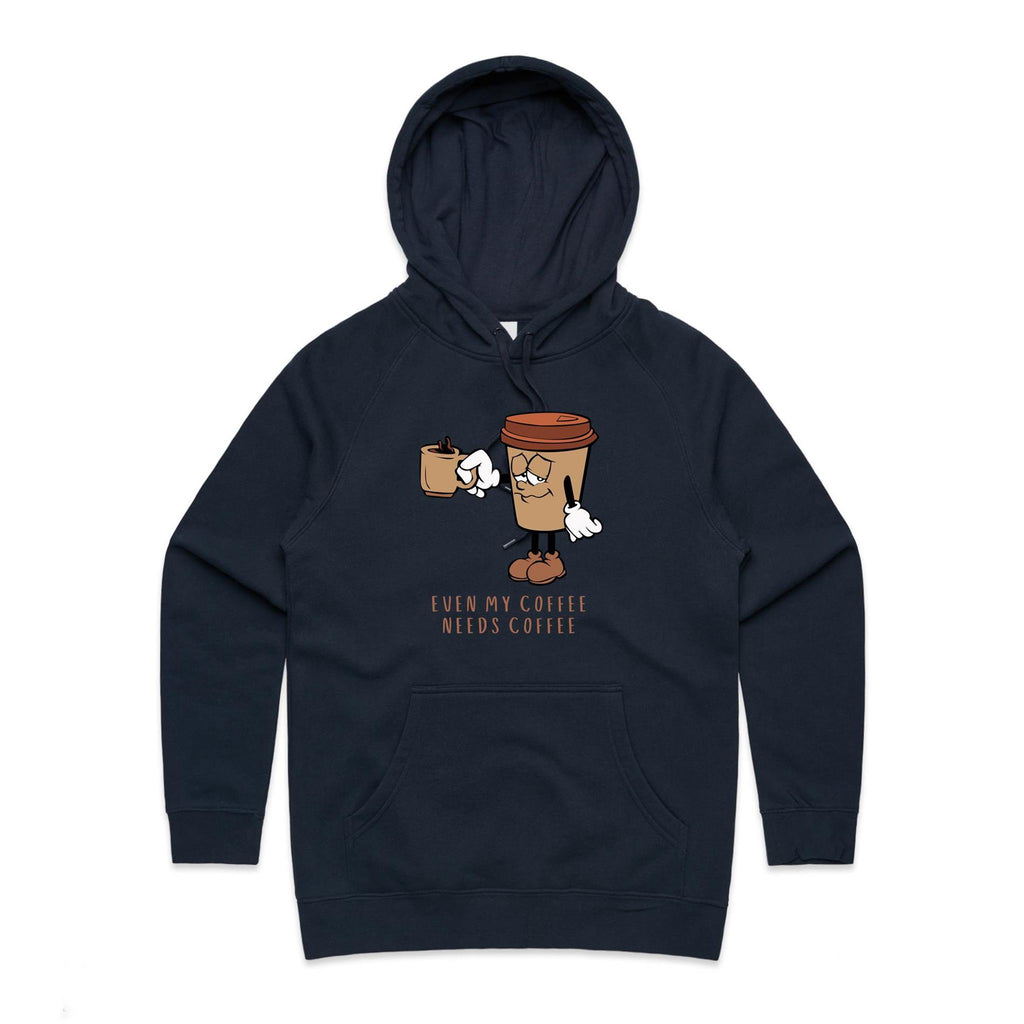 Even My Coffee Needs Coffee - Womens Hoodie Navy Womens Hoodie Coffee Printed In Australia