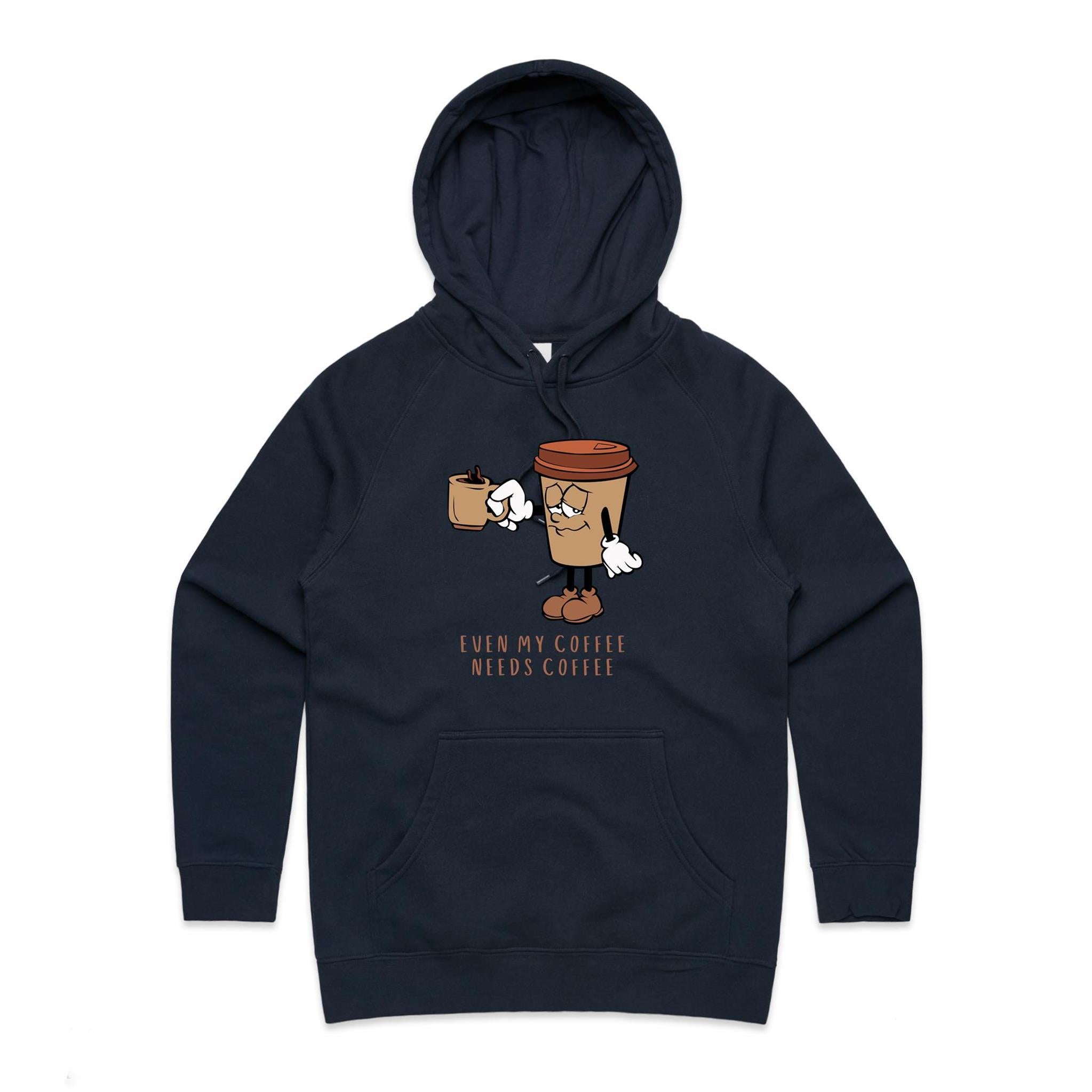 Even My Coffee Needs Coffee - Womens Hoodie Navy Womens Hoodie Coffee Printed In Australia