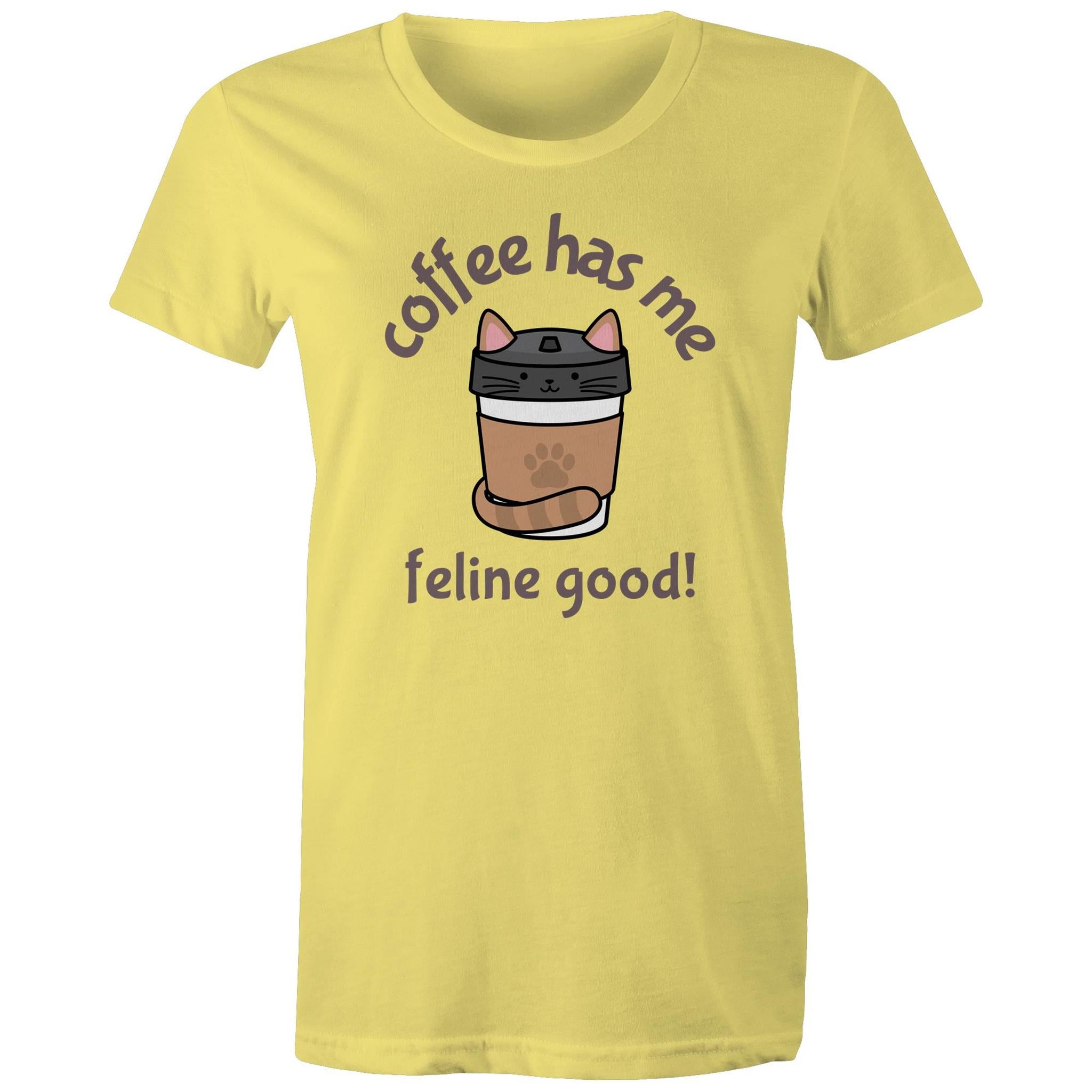 Coffee Has Me Feline Good, Cat - Womens T-shirt Yellow Womens T-shirt animal Coffee Printed In Australia