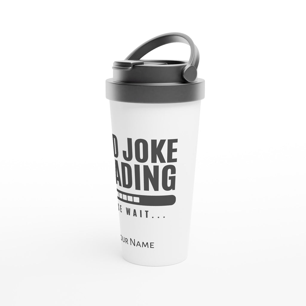 Personalised - Dad Joke Loading - White 15oz Stainless Steel Travel Mug Personalised Travel Mug customise Dad Globally Fulfilled personalise